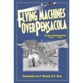 Flying Machines Over Pensacola an Early Aviation History from 1909 to 1929 - Paperback