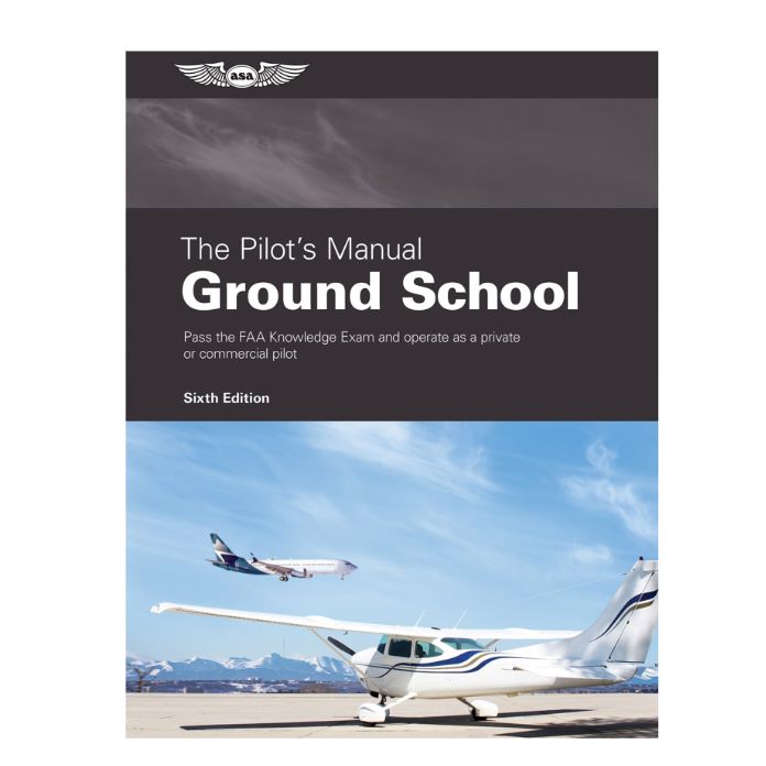 The Pilot’s Manual: Ground School Sixth Edition – ASA-PM-2E