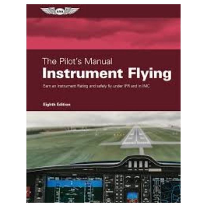 The Pilot's Manual: Instrument Flying, Eighth Edition – ASA-PM-3E