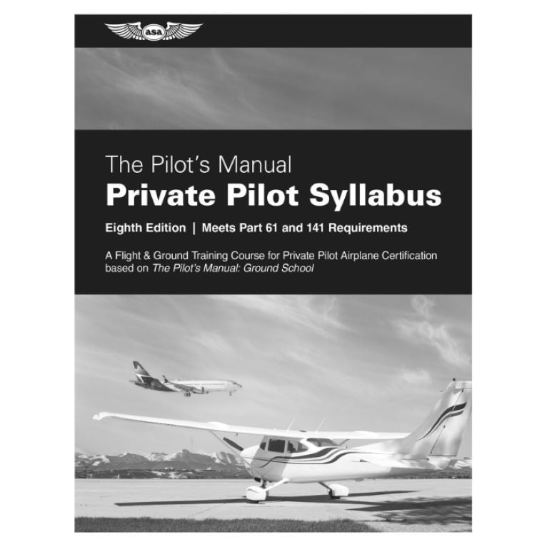 The Pilot's Manual Private Pilot Syllabus – ASA-PM-S-P8