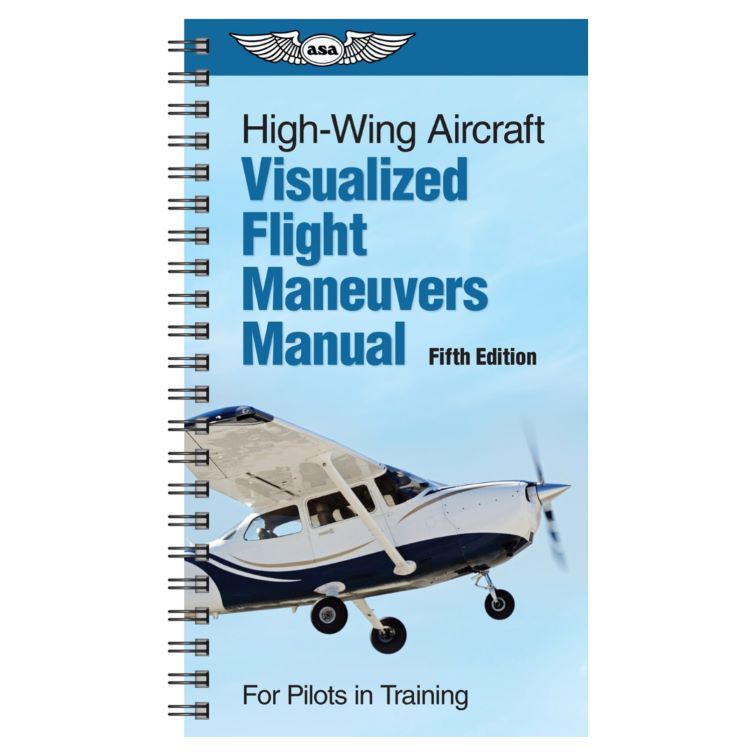 High-Wing Aircraft Visualized Flight Maneuvers Manual – ASA-VHM-HI-5