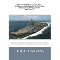 Russian/Soviet Aircraft Carrier & Carrier-borne Aviation Design & Evolution, Volume 2: Aircraft Carrying Heavy Cruisers ? Project 1143.5/6 Kuznetsov C - Paperback