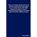 Crimes Committed Against Commercial Aviation in America and Their Impact on U.S. Aviation Policy (1931-2001): Signaling the Need to Create an Independ - Paperback