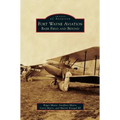 Fort Wayne Aviation: Baer Field and Beyond - Hardcover