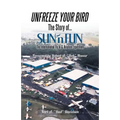 Unfreeze Your Bird: The Story of Sun'n Fun the International Fly-In and Aviation Exposition - Paperback