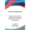 Aviation Mathematics: Based on a Text Used for Training R.A.F. Pilots and Members of the British Air Training Corps - Paperback