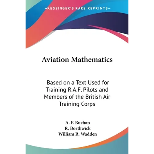 Aviation Mathematics: Based on a Text Used for Training R.A.F. Pilots and Members of the British Air Training Corps - Paperback