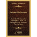 Aviation Mathematics: Based On A Text Used For Training R.A.F. Pilots And Members Of The British Air Training Corps - Paperback