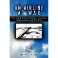 An Airline at War: The Story of China National Aviation Corporation and its Men - Paperback