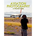 Aviation Photography: A Pictorial Guide - Paperback