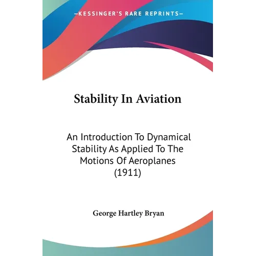 Stability In Aviation: An Introduction To Dynamical Stability As Applied To The Motions Of Aeroplanes (1911) - Paperback