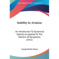 Stability In Aviation: An Introduction To Dynamical Stability As Applied To The Motions Of Aeroplanes (1911) - Paperback