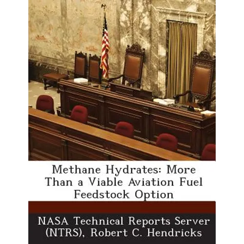 Methane Hydrates: More Than a Viable Aviation Fuel Feedstock Option - Paperback